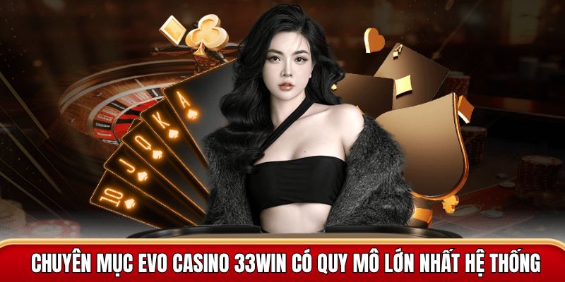 evo casino 33win có quy mô lớn