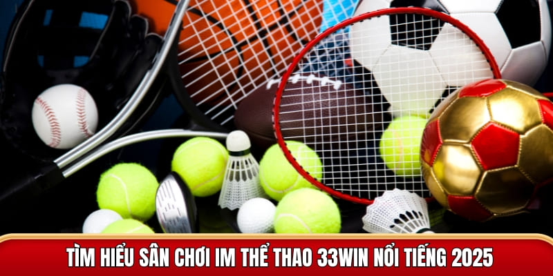 Tìm hiểu IM thể thao 33win