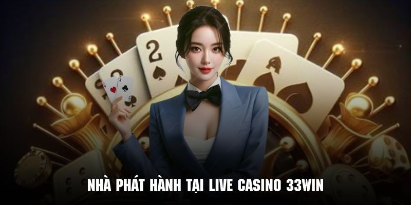 Nhà phát hành live casino 33WIN