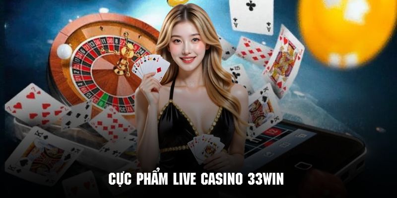 cực phẩm tại live casino 33win