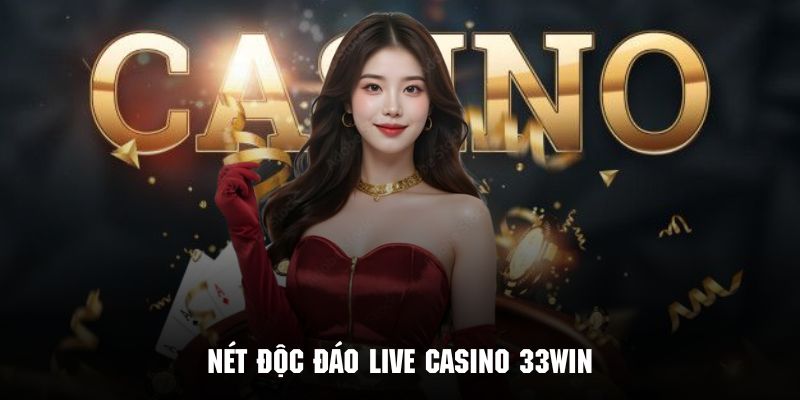 Ưu điểm live casino 33WIN