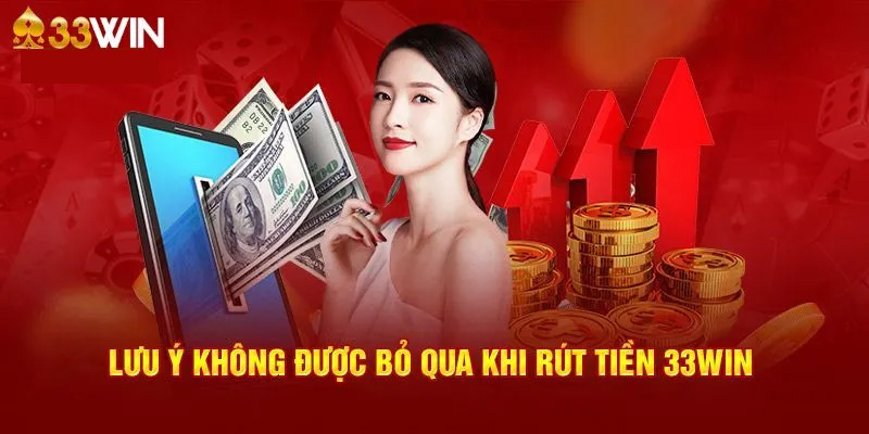 Lưu ý khi rút tiền 33win