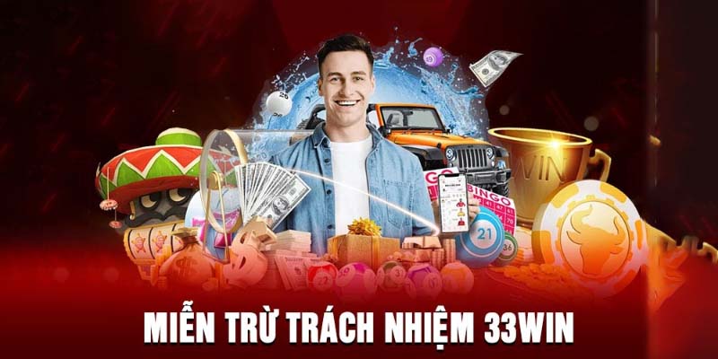 Sơ lược về miễn trừ trách nhiệm 33WIN